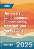 Upconversion Luminescence. Fundamentals, Materials, and Applications. Edition No. 1- Product Image