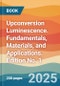 Upconversion Luminescence. Fundamentals, Materials, and Applications. Edition No. 1 - Product Thumbnail Image