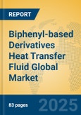 Biphenyl-based Derivatives Heat Transfer Fluid Global Market Insights 2025, Analysis and Forecast to 2030, by Manufacturers, Regions, Technology, Application, Product Type- Product Image