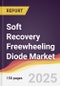 Soft Recovery Freewheeling Diode Market Report: Trends, Forecast and Competitive Analysis to 2031 - Product Thumbnail Image