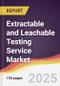 Extractable and Leachable Testing Service Market Report: Trends, Forecast and Competitive Analysis to 2031 - Product Image