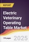 Electric Veterinary Operating Table Market Report: Trends, Forecast and Competitive Analysis to 2031 - Product Thumbnail Image