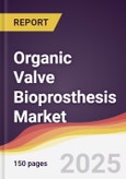Organic Valve Bioprosthesis Market Report: Trends, Forecast and Competitive Analysis to 2031- Product Image