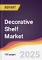 Decorative Shelf Market Report: Trends, Forecast and Competitive Analysis to 2031 - Product Image