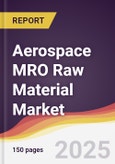 Aerospace MRO Raw Material Market Report: Trends, Forecast and Competitive Analysis to 2031- Product Image
