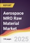 Aerospace MRO Raw Material Market Report: Trends, Forecast and Competitive Analysis to 2031 - Product Image