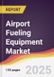 Airport Fueling Equipment Market Report: Trends, Forecast and Competitive Analysis to 2031 - Product Image