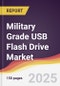 Military Grade USB Flash Drive Market Report: Trends, Forecast and Competitive Analysis to 2031 - Product Image
