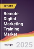 Remote Digital Marketing Training Market Report: Trends, Forecast and Competitive Analysis to 2031- Product Image