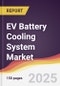 EV Battery Cooling System Market Report: Trends, Forecast and Competitive Analysis to 2031 - Product Image