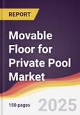 Movable Floor for Private Pool Market Report: Trends, Forecast and Competitive Analysis to 2031- Product Image