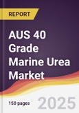 AUS 40 Grade Marine Urea Market Report: Trends, Forecast and Competitive Analysis to 2031- Product Image