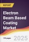 Electron Beam Based Coating Market Report: Trends, Forecast and Competitive Analysis to 2031 - Product Thumbnail Image