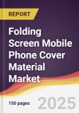 Folding Screen Mobile Phone Cover Material Market Report: Trends, Forecast and Competitive Analysis to 2031- Product Image