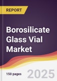 Borosilicate Glass Vial Market Report: Trends, Forecast and Competitive Analysis to 2031- Product Image