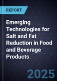 Emerging Technologies for Salt and Fat Reduction in Food and Beverage Products, Forecast to 2029- Product Image
