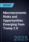 Macroeconomic Risks and Opportunities Emerging from Trump 2.0, 2025-2028- Product Image