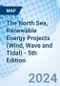 The North Sea, Renewable Energy Projects (Wind, Wave and Tidal) - 5th Edition - Product Image