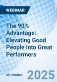 The 90% Advantage: Elevating Good People Into Great Performers - Webinar (Recorded)- Product Image