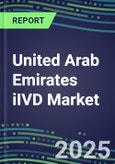 2025 United Arab Emirates iIVD Market: Supplier Shares and Profiles, Volume and Sales Segment Forecasts for 500 Tests-Blood Banking, Cancer, Chemistry, Coagulation, Drugs of Abuse, Endocrine, Flow Cytometry, Hematology, Molecular Diagnostics, TDM- Product Image