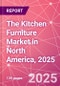 The Kitchen Furniture Market in North America, 2025 - Product Image