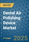 Dental Air Polishing Device Market - Global Industry Analysis, Size, Share, Growth, Trends, and Forecast 2032 - By Product, Technology, Grade, Application, End-user, Region: (North America, Europe, Asia Pacific, Latin America and Middle East and Africa) - Product Thumbnail Image