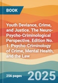 Youth Deviance, Crime, and Justice. The Neuro-Psycho-Criminological Perspective. Edition No. 1. Psycho-Criminology of Crime, Mental Health, and the Law- Product Image