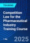 Competition Law for the Pharmaceutical Industry Training Course (October 10, 2025) - Product Thumbnail Image
