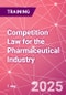Competition Law for the Pharmaceutical Industry Training Course (June 5, 2025) - Product Image