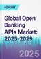 Open Banking APIs Market: 2025-2029 - Product Thumbnail Image