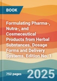 Formulating Pharma-, Nutra-, and Cosmeceutical Products from Herbal Substances. Dosage Forms and Delivery Systems. Edition No. 1- Product Image