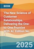 The New Science of Customer Relationships. Delivering the One-to-One Promise With AI. Edition No. 1- Product Image