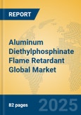 Aluminum Diethylphosphinate Flame Retardant Global Market Insights 2025, Analysis and Forecast to 2030, by Manufacturers, Regions, Technology, Application- Product Image