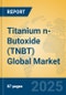 Titanium n-Butoxide (TNBT) Global Market Insights 2025, Analysis and Forecast to 2030, by Manufacturers, Regions, Technology, Application - Product Image