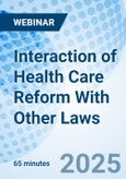 Interaction of Health Care Reform With Other Laws - Webinar (Recorded)- Product Image
