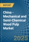 China - Mechanical and Semi-Chemical Wood Pulp - Market Analysis, Forecast, Size, Trends and Insights - Product Thumbnail Image