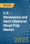 U.S. - Mechanical and Semi-Chemical Wood Pulp - Market Analysis, Forecast, Size, Trends and Insights - Product Thumbnail Image
