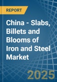 China - Slabs, Billets and Blooms of Iron and Steel - Market Analysis, Forecast, Size, Trends and Insights- Product Image