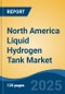 North America Liquid Hydrogen Tank Market, By Country, Competition, Forecast & Opportunities, 2020-2030F - Product Thumbnail Image