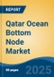 Qatar Ocean Bottom Node Market, By Region, Competition, Forecast & Opportunities, 2020-2030F - Product Thumbnail Image