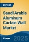 Saudi Arabia Aluminum Curtain Wall Market, By Region, Competition, Forecast & Opportunities, 2020-2030F - Product Thumbnail Image