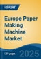 Europe Paper Making Machine Market, By Country, Competition, Forecast & Opportunities, 2020-2030F - Product Thumbnail Image