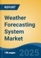 Weather Forecasting System Market - Global Industry Size, Share, Trends, Opportunity, and Forecast, 2020-2030F - Product Image