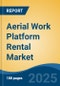 Aerial Work Platform Rental Market - Global Industry Size, Share, Trends, Opportunity, and Forecast, 2020-2030F - Product Image