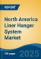 North America Liner Hanger System Market, By Country, Competition, Forecast & Opportunities, 2020-2030F - Product Thumbnail Image