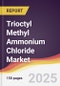Trioctyl Methyl Ammonium Chloride Market Report: Trends, Forecast and Competitive Analysis to 2031 - Product Thumbnail Image