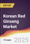 Korean Red Ginseng Market Report: Trends, Forecast and Competitive Analysis to 2031 - Product Image