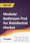 Modular Bathroom Pod for Residential Market Report: Trends, Forecast and Competitive Analysis to 2031 - Product Image
