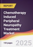 Chemotherapy Induced Peripheral Neuropathy Treatment Market Report: Trends, Forecast and Competitive Analysis to 2031- Product Image