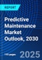 Predictive Maintenance Market Outlook, 2030 - Product Image